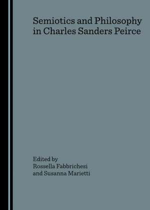 Semiotics and Philosophy in Charles Sanders Peirce de Rossella Fabbrichesi