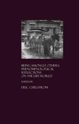 Being Amongst Others: Phenomenological Reflections on the Life-World de Eric Chelstrom