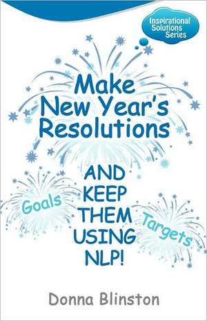 Make New Year Resolutions and Keep Them Using Nlp! de Donna Blinston