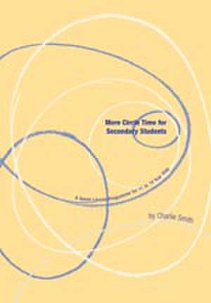 More Circle Time for Secondary Students: A Seven Lesson Programme for 12 to 13 Year Olds de Charlie Smith