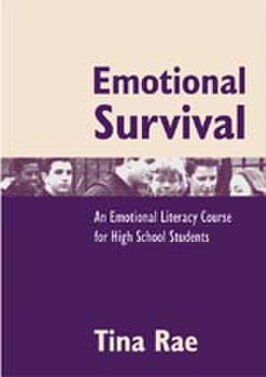 Emotional Survival: An Emotional Literacy Course for High School Students de Tina Rae