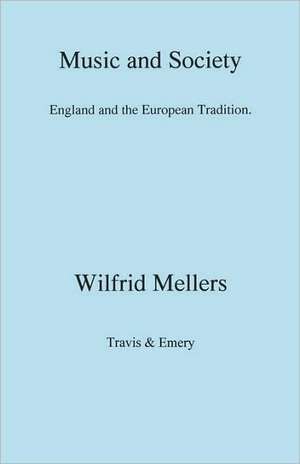 Music and Society. England and the European Tradition de Wilfrid Mellers