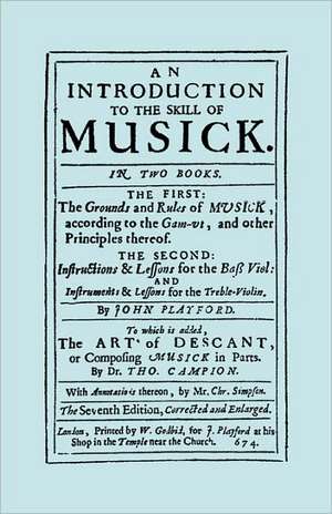 An Introduction to the Skill of Musick. the Grounds and Rules of Musick...Bass Viol...the Art of Descant. Seventh Edition. [Facsimile 1674, Music]: An Exploration of Disabilityand Ability in Dreams de JOHN PLAYFORD