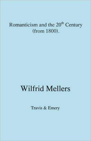 Romanticism and the Twentieth Century (from 1800) de Wilfrid Mellers