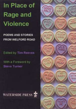 In Place of Rage and Violence: Poems and Stories from Welford Road de Reeves