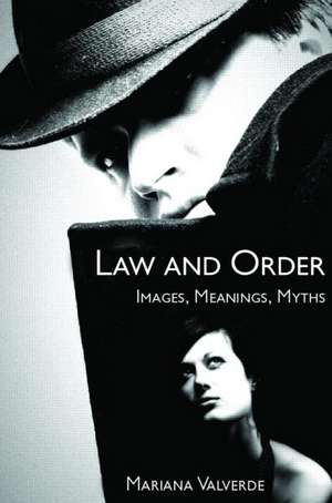 Law and Order: Images, Meanings, Myths de Mariana Valverde