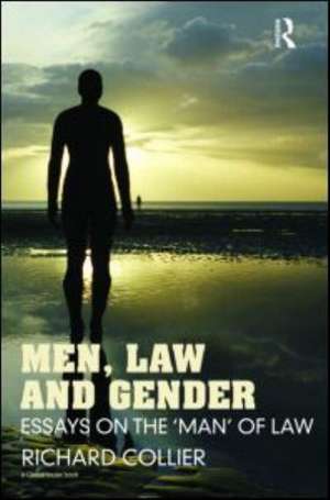 Men, Law and Gender: Essays on the ‘Man’ of Law de Richard Collier