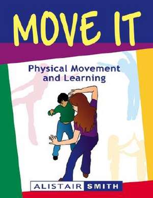 Move It: Physical Movement and Learning de Alistair Smith