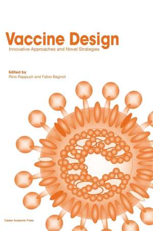 Vaccine Design: Innovative Approaches and Novel Strategies de Rino Rappuoli