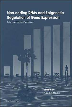 Non-Coding Rnas and Epigenetic Regulation of Gene Expression: Drivers of Natural Selection de Kevin V. Morris