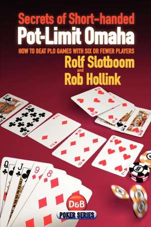 Secrets of Short-Handed Pot-Limit Omaha: How to Beat PLO Games with Six or Fewer Players de Rolf Slotboom