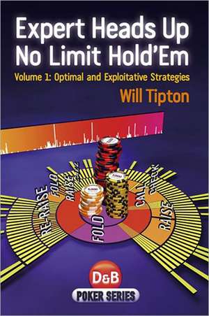 Expert Heads Up No Limit Hold'em de Will Tipton