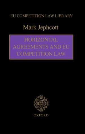 Horizontal Agreements and EU Competition Law: EU Competition Law Library de Mark Jephcott