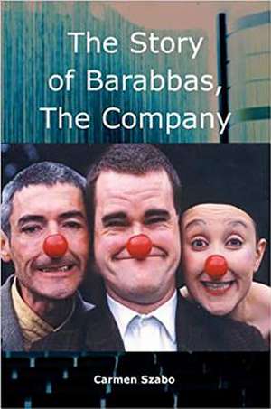 The Story of Barabbas, the Company de Carmen Szabo