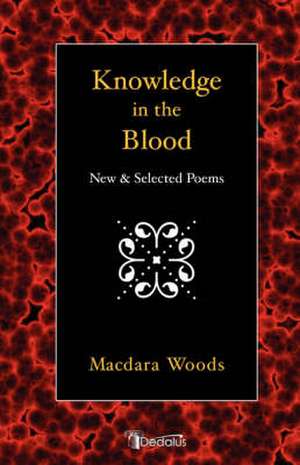 Knowledge in the Blood: New and Selected Poems de Macdara Woods