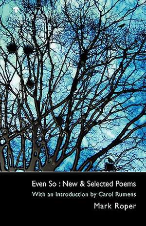 Even So: New & Selected Poems de Mark Roper