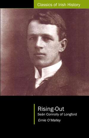 Rising Out: Sean Connolly of Longford (1890-1921) de Ernie O'Malley