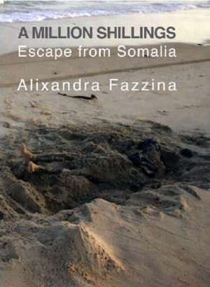 A Million Shillings - Escape from Somalia de ALIXANDRA FAZZINA