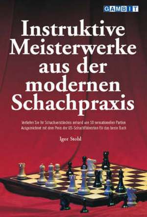 Instruktive Meisterwerke Aus Der Modernen Schachpraxis de Igor Stohl