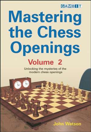 Mastering the Chess Openings, Volume 2: Unlocking the Mysteries of the Modern Chess Openings de John Watson