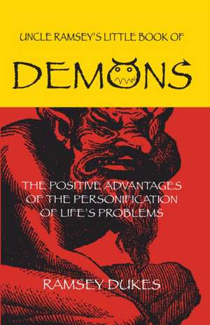 The Little Book of Demons: The Positive Advantages of the Personification of Life's Problems de Ramsey Dukes