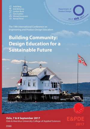 Building Community, Design Education for a Sustainable Future. Proceedings of the 19th International Conference on Engineering and Product Design Education (E&PDE17) de Arild Berg