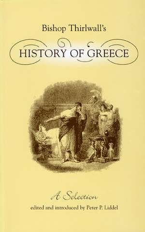 Bishop Thirlwall's History of Greece: A Selection de Peter P. Liddel