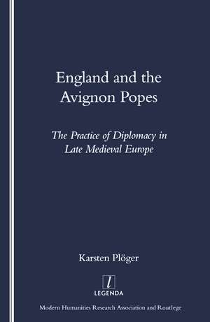 England and the Avignon Popes: The Practice of Diplomacy in Late Medieval Europe de Karsten Pluger