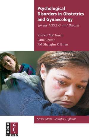 Psychological Disorders in Obstetrics and Gynaecology for the MRCOG and Beyond de Khalid Ismail