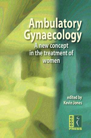 Ambulatory Gynaecology: A New Concept in the Treatment of Women de Kevin Jones