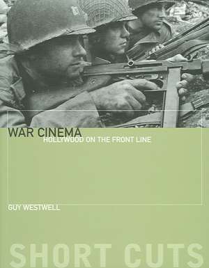 War Cinema – Hollywood on the Front Line de Guy Westwell