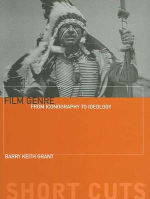 Film Genre – From Iconography to Ideology de Barry Keith Grant