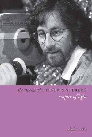 The Cinema of Steven Spielberg de Nigel Morris