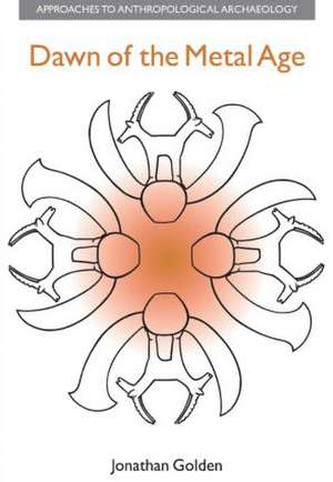 Dawn of the Metal Age: Technology and Society During the Levantine Chalcolithic de Jonathan M. Golden