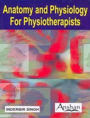 Anatomy and Physiology for Physiotherapists de Inderbir Singh