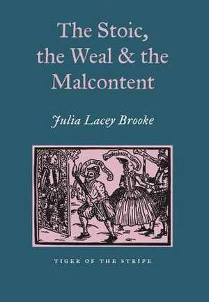 The Stoic, the Weal and the Malcontent de Julia Lacey Brooke