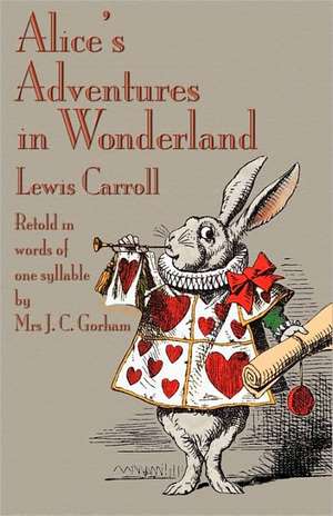 Alice's Adventures in Wonderland, Retold in Words of One Syllable de Lewis Carroll