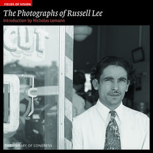 The Photographs of Russell Lee: The Library of Congress de Nicholas Lemann