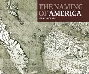 The Naming of America: Martin Waldseemüller's 1507 World Map and the Cosmographiae Introductio de John W. Hessler