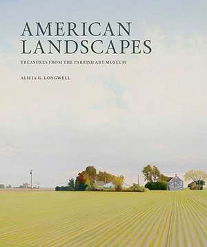 American Landscapes: Treasures from the Parrish Art Museum de Alicia G. Longwell