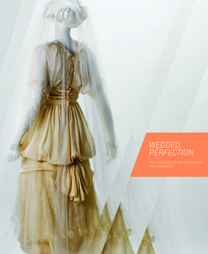 Wedded Perfection: Two Centuries of Wedding Gowns de Cynthia Amnéus