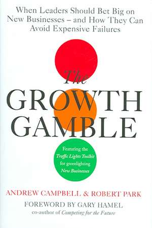 The Growth Gamble: When Leaders Should Bet Big on New Business - and How They Can Avoid Expensive Failures de Andrew Campbell