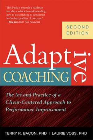 Adaptive Coaching: The Art and Practice of a Client-Centered Approach to Performance Improvement de Terry R. Bacon