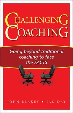 Challenging Coaching: Going beyond traditional coaching to face the FACTS de John Blakey