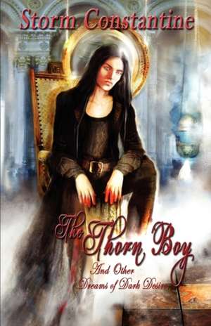 The Thorn Boy and Other Tales of Dark Desire de Storm Constantine