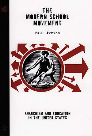 The Modern School Of Movement: Anarchism and Education in the United States de Paul Avrich