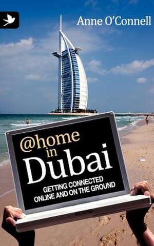 @Home in Dubai - Getting Connected Online and on the Ground de Anne O'Connell