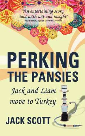 Perking the Pansies - Jack and Liam Move to Turkey de Jack Scott