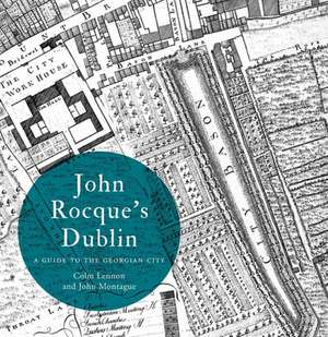 John Rocque's Dublin: A Guide to the Georgian City de Colm Lennon