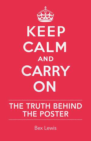 Keep Calm and Carry On: The Truth Behind the Poster de Bex Lewis